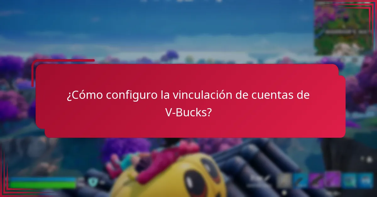 ¿Cuáles son los beneficios de vincular cuentas de V-Bucks?