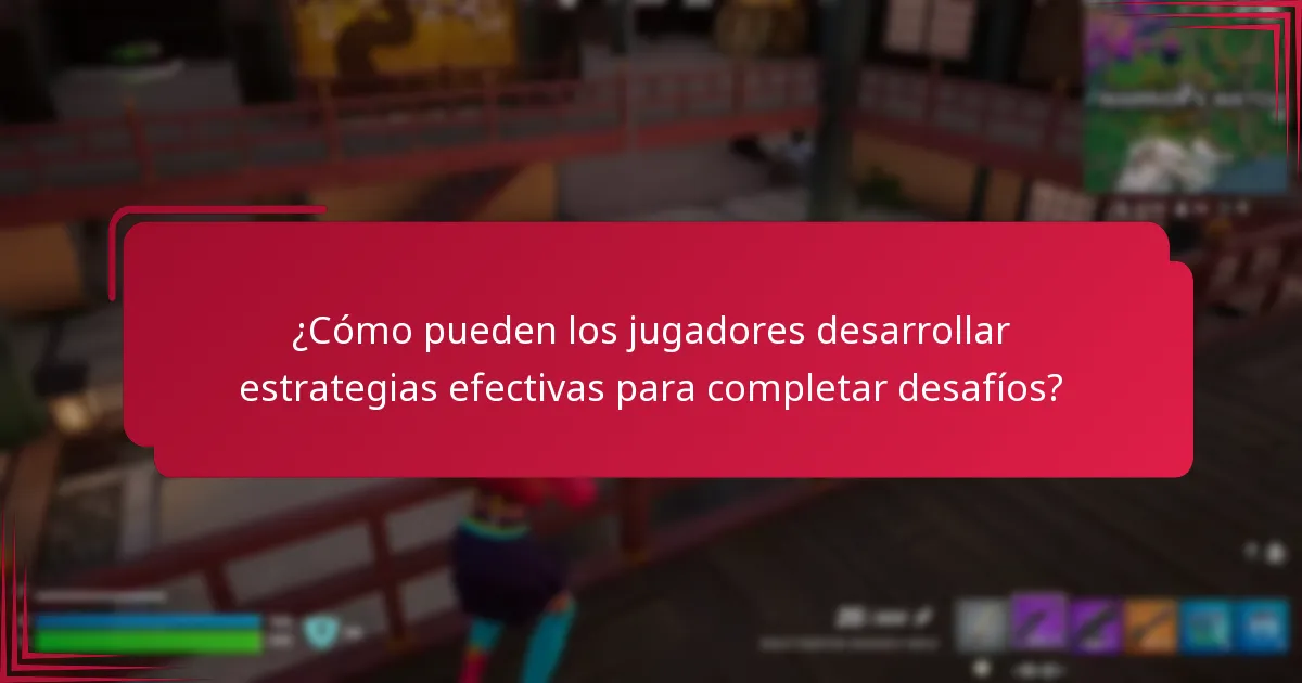¿Cómo pueden los jugadores desarrollar estrategias efectivas para completar desafíos?