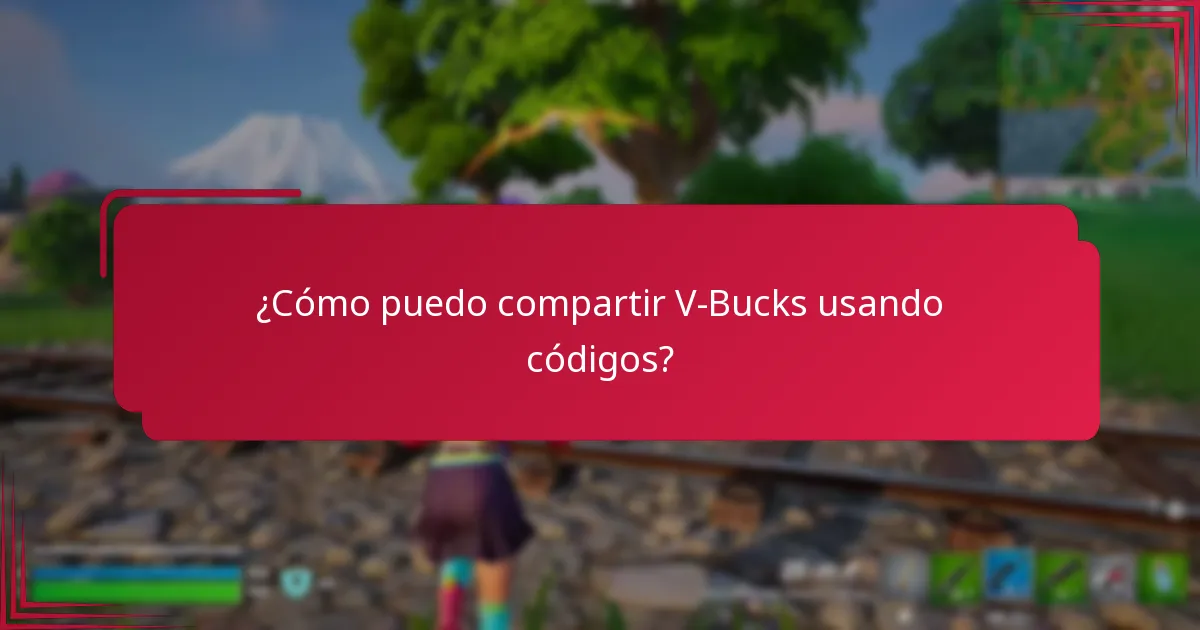 ¿Cómo puedo compartir V-Bucks usando códigos?