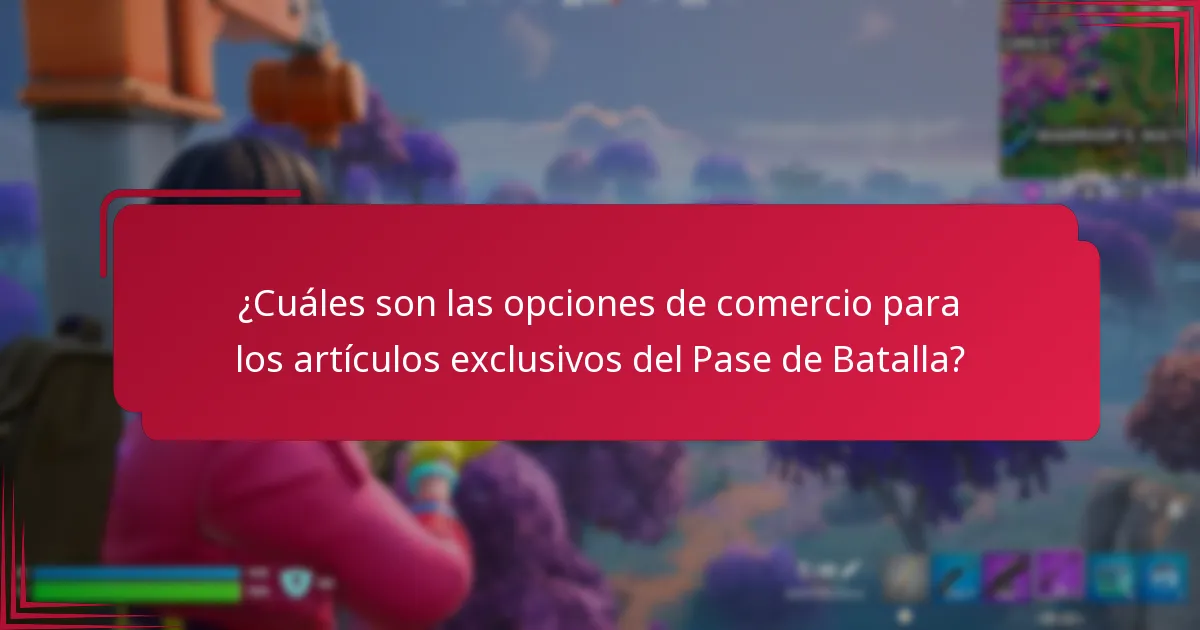 ¿Cuáles son las opciones de comercio para los artículos exclusivos del Pase de Batalla?