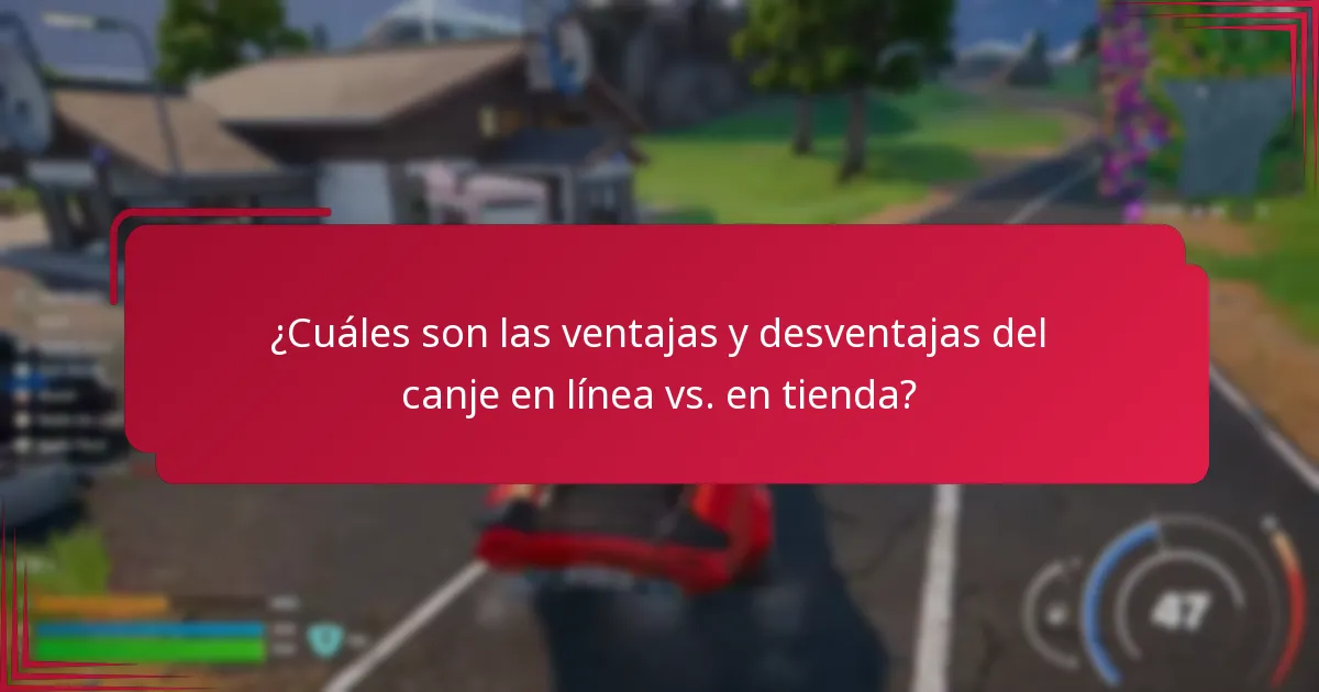 ¿Cuáles son las ventajas y desventajas del canje en línea vs. en tienda?