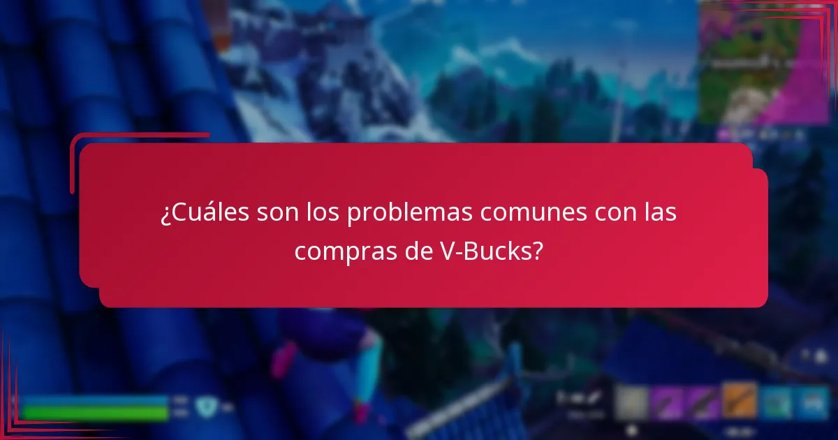 ¿Cuáles son los problemas comunes con las compras de V-Bucks?