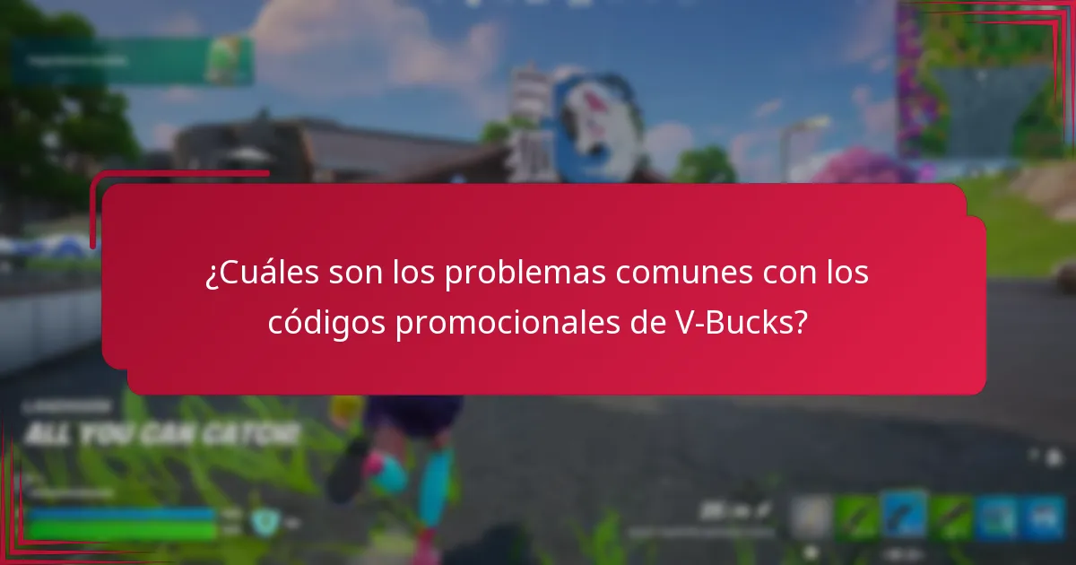 ¿Cuáles son los problemas comunes con los códigos promocionales de V-Bucks?