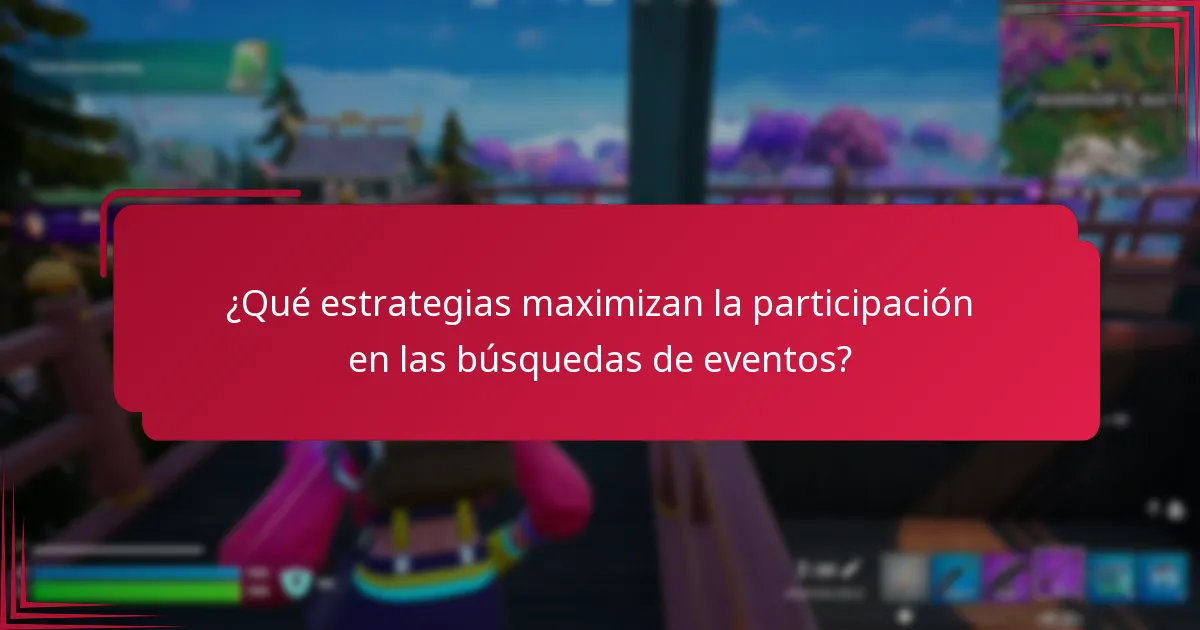 ¿Qué estrategias maximizan la participación en las búsquedas de eventos?