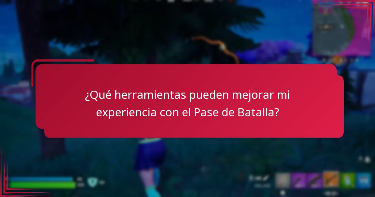 ¿Qué herramientas pueden mejorar mi experiencia con el Pase de Batalla?